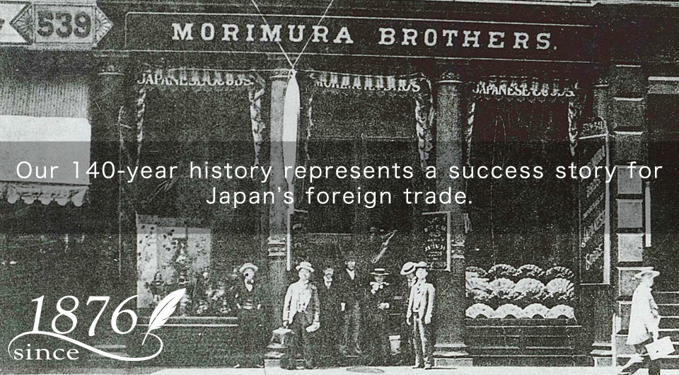 Our 140-year history represents a success story for Japan's foreign trade.